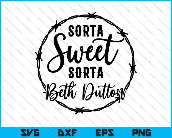 Sorta Sweet Sorta Beth Dutton SVG PNG snijden afdrukbare bestanden 