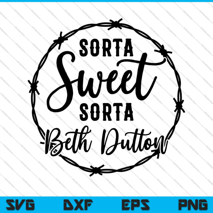 Sorta Sweet Sorta Beth Dutton SVG PNG Cortar archivos imprimibles 