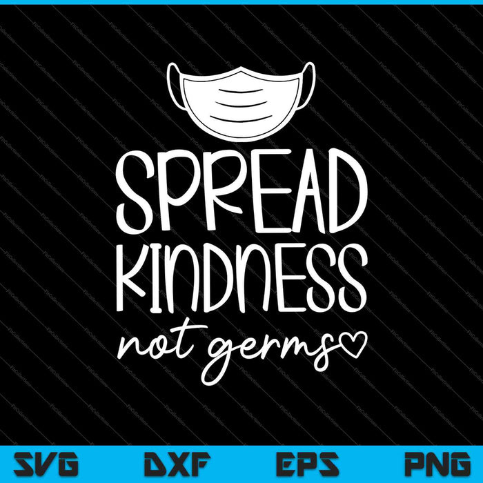 Spread Kindness Not Germs SVG PNG Cutting Printable Files