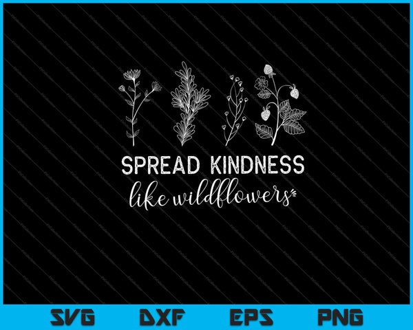 Spread kindness like wildflowers Garden Svg Cutting Printable Files