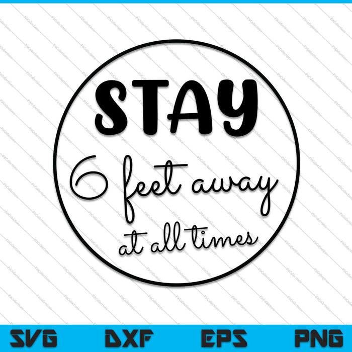 Stay 6 feet away at all times SVG PNG Cutting Printable Files