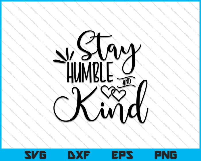 Stay Humble and Kind SVG PNG Cutting Printable Files