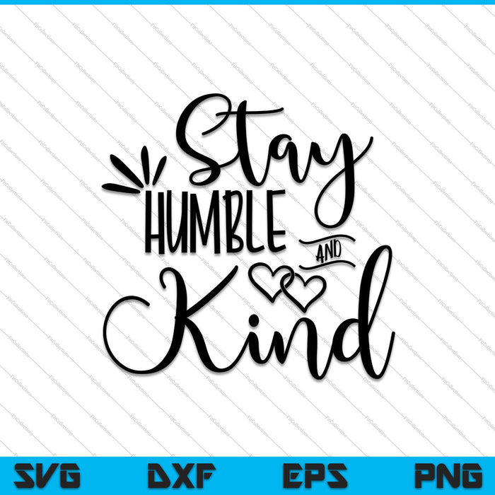 Stay Humble and Kind SVG PNG Cutting Printable Files