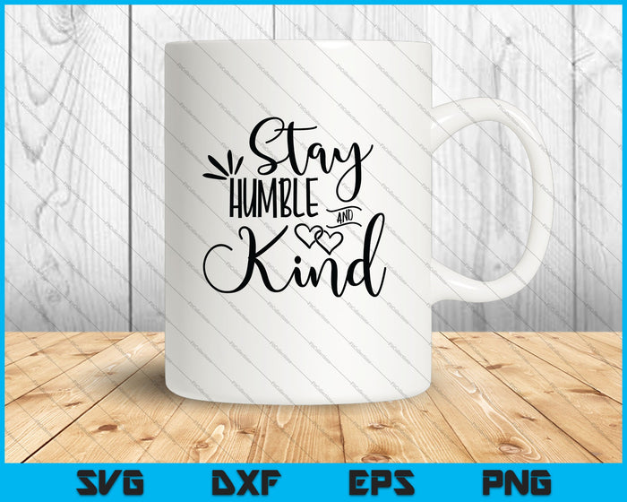 Stay Humble and Kind SVG PNG Cutting Printable Files