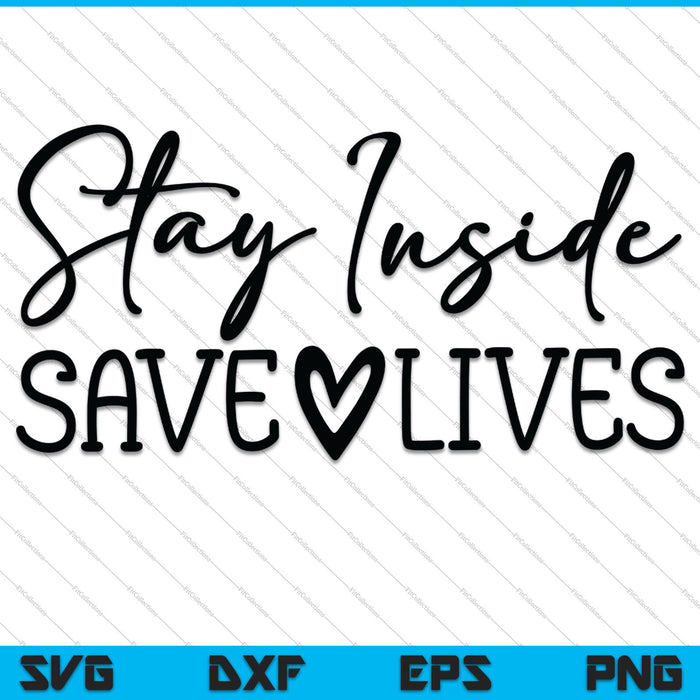 Stay Inside Save Lives SVG PNG Cutting Printable Files