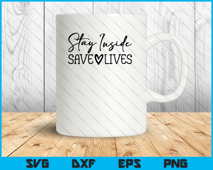 Stay Inside Save Lives SVG PNG Cutting Printable Files