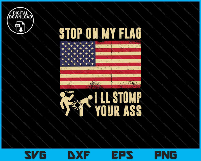 Pisotear mi bandera, pisotearé tu culo Patriótico SVG PNG Cortando archivos imprimibles