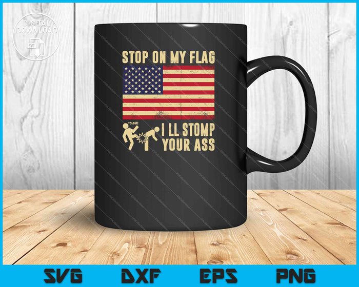 Stomp My Flag, I'll Stomp Your Ass Patriotic SVG PNG Cutting Printable Files