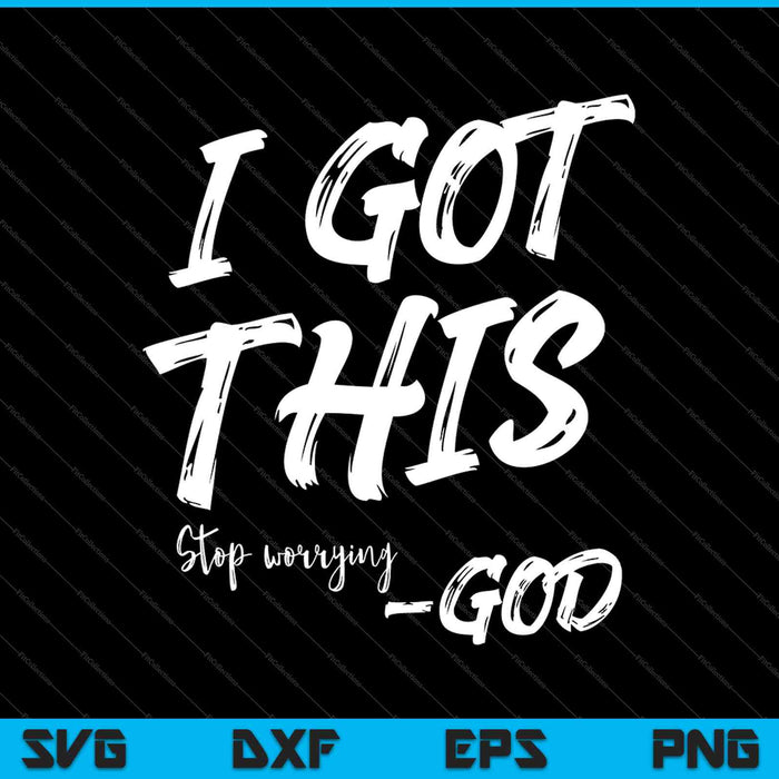 Stop worrying God's got SVG PNG Cutting Printable Files
