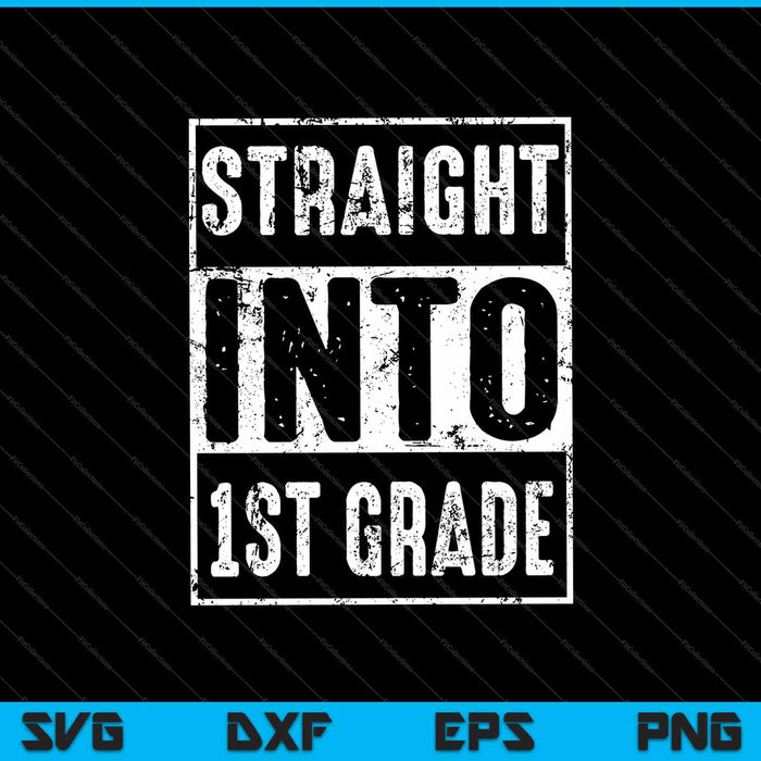 Straight Into 1st Grade SVG PNG Cutting Printable Files