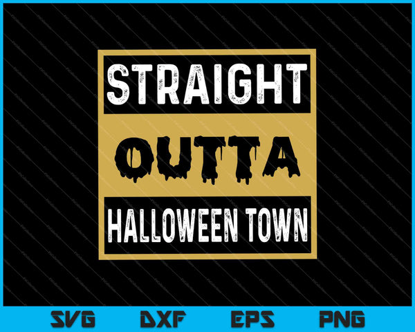 Straight Outta Halloween Town SVG PNG Cutting Printable Files