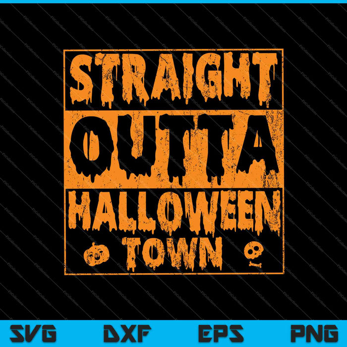 Straight Outta Halloween Town SVG PNG Cutting Printable Files