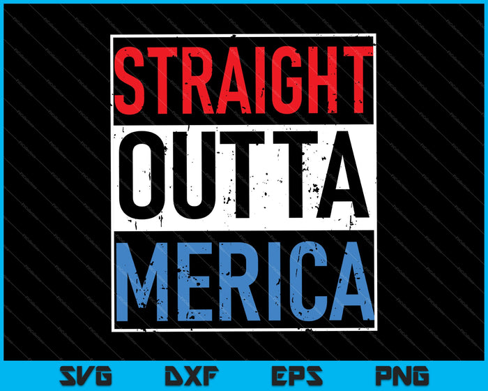 Straight Outta Merica 4th of July SVG PNG Cutting Printable Files