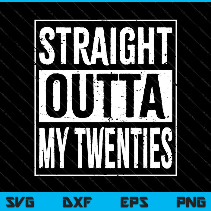 Straight Outta My Twenties SVG PNG Cutting Printable Files