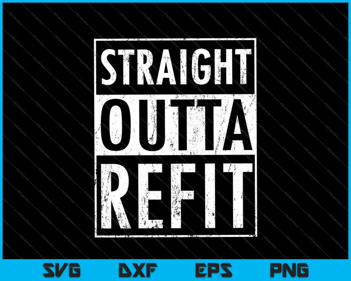 Straight Outta Refit SVG PNG Cutting Printable Files