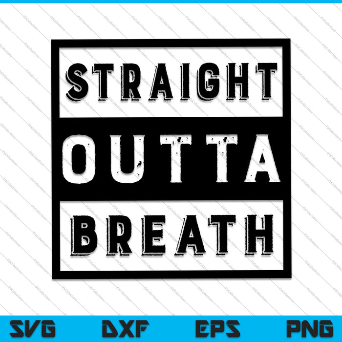 Straight Outta Breath SVG PNG cortando archivos imprimibles 