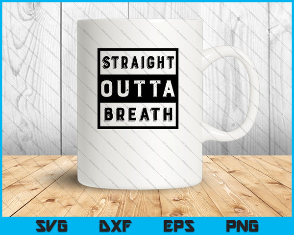 Straight Outta Breath SVG PNG cortando archivos imprimibles 
