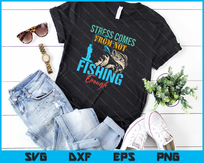 Stress Is Caused By Not Fishing Enough Svg Cutting Printable Files