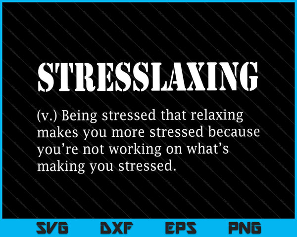 Definición relajante de estrés Workaholic SVG PNG Cortando archivos imprimibles