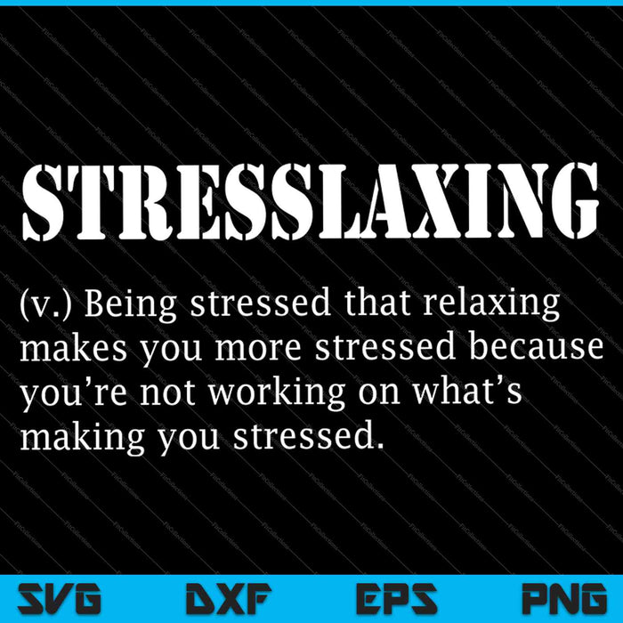 Stresslaxing Definition Workaholic SVG PNG Cutting Printable Files