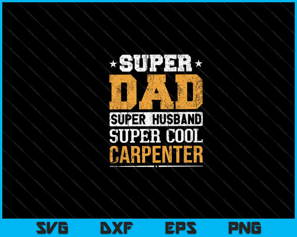 Super Dad Husband Cool Carpenter Svg Cutting Printable Files