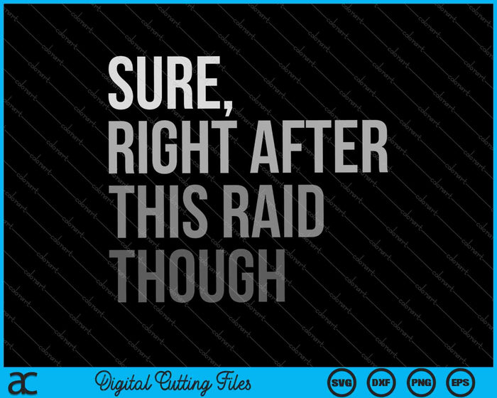 Sure Right After This Raid Though SVG PNG Cutting Printable Files