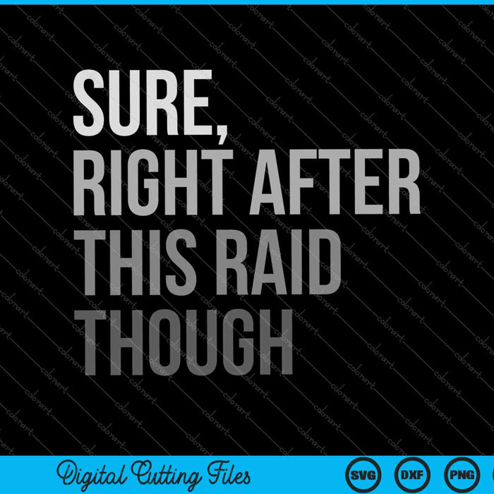 Sure Right After This Raid Though SVG PNG Cutting Printable Files