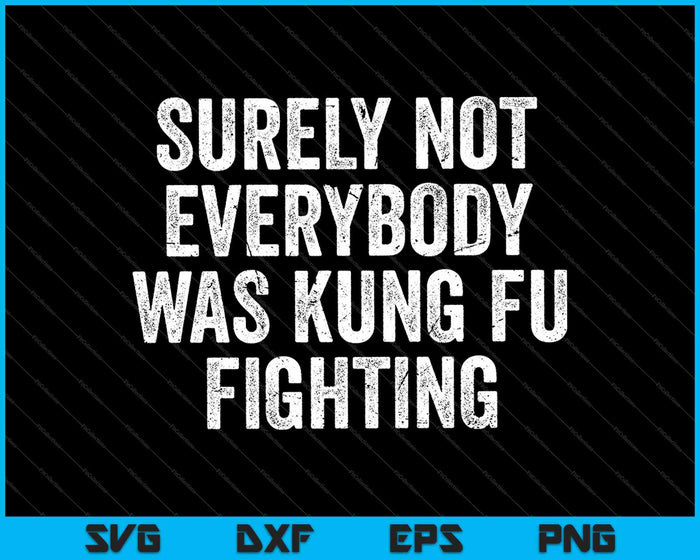 Zeker niet iedereen was Kung Fu vechten SVG PNG snijden afdrukbare bestanden