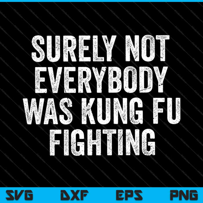 Seguramente no todo el mundo estaba luchando contra Kung Fu SVG PNG cortando archivos imprimibles