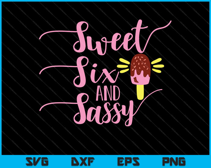 Sweet, Six and Sassy SVG PNG Cutting Printable Files
