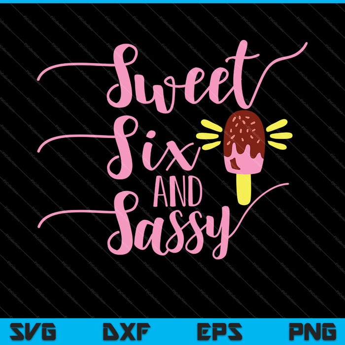 Sweet, Six and Sassy SVG PNG Cutting Printable Files