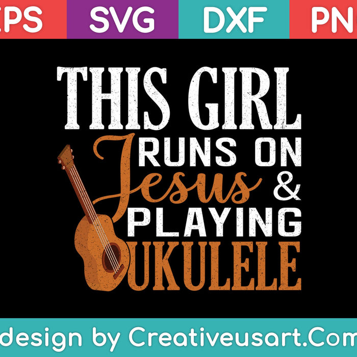 This Girl Runs On Jesus And Playing Ukulele SVG PNG Cutting Printable Files