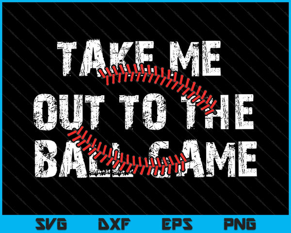 Take Me Out To The Ball Game SVG PNG Cutting Printable Files
