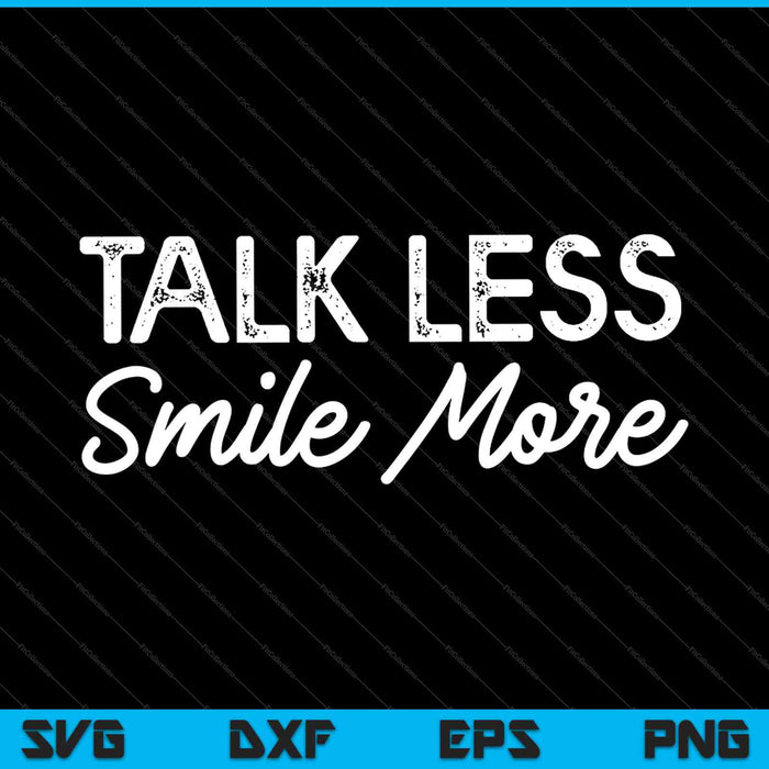 Talk Less Smile More SVG PNG Cutting Printable Files
