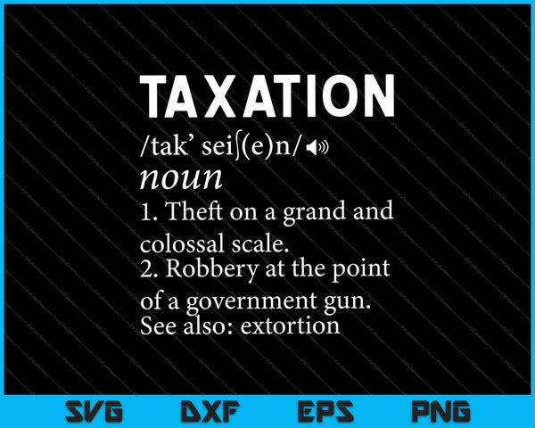 Taxation Is Theft Libertarian Funny Tax Day Gifts Definition SVG PNG Cutting Printable Files