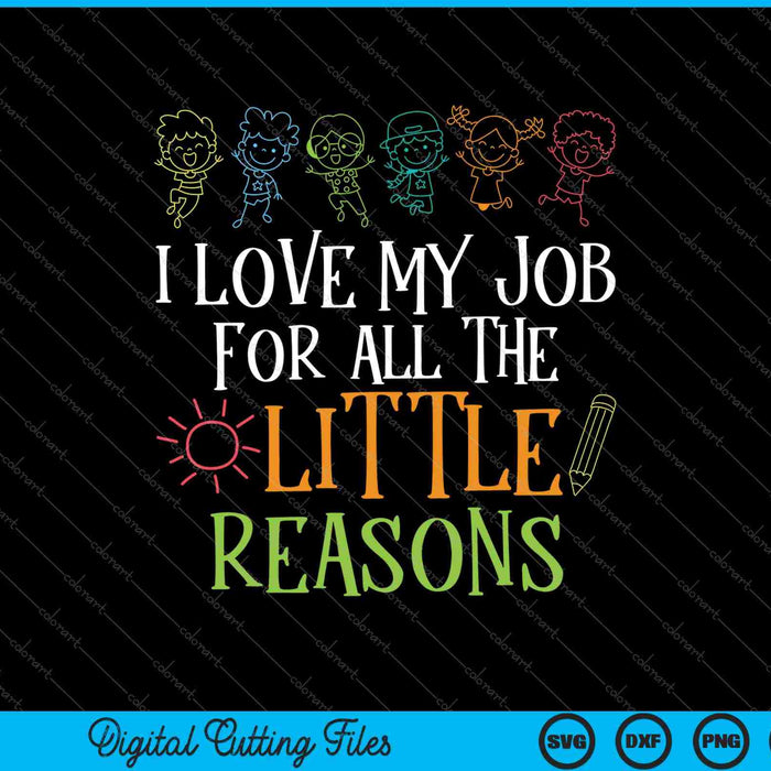 I Love My Job For All The Little Reasons SVG PNG Cutting Printable Files