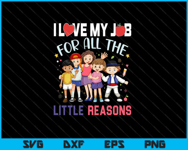 I Love My Job For All The Little Reasons SVG PNG Cutting Printable Files