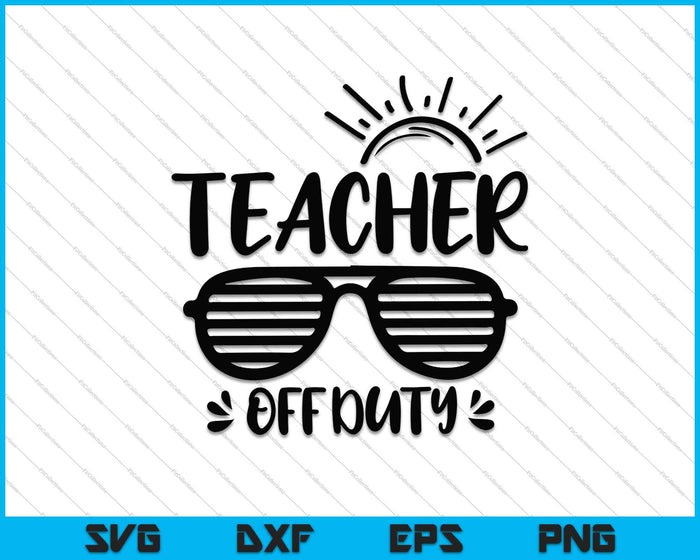 Teacher Off Duty SVG PNG Cutting Printable Files