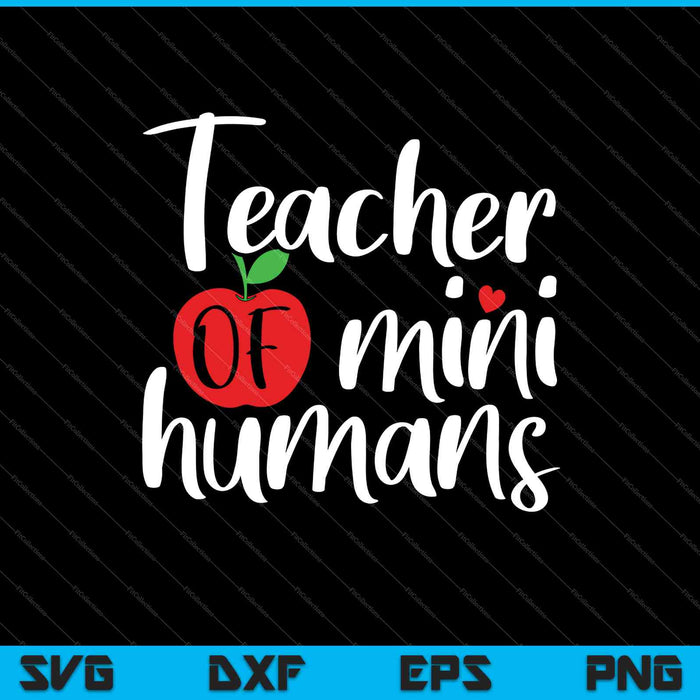 Teacher of Mini Humans SVG PNG Cutting Printable Files