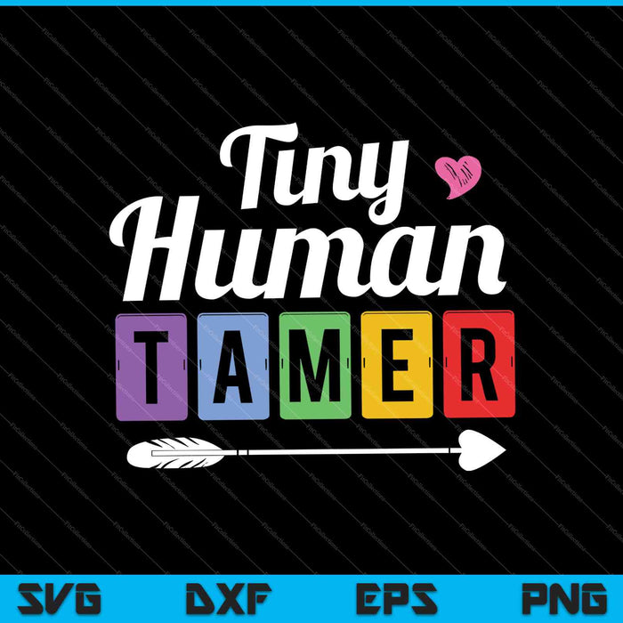 Leraren of ouders Tiny Human Tamer SVG PNG snijden afdrukbare bestanden