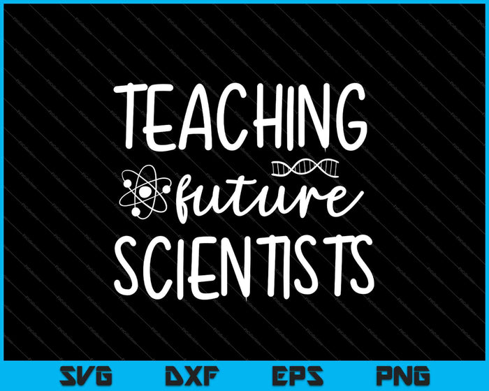 Teaching Future Scientists SVG PNG Cutting Printable Files