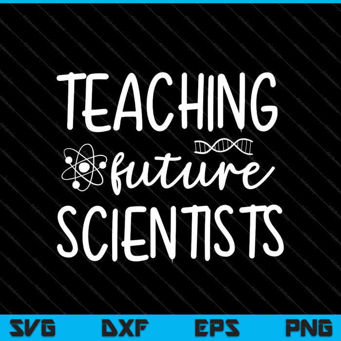 Teaching Future Scientists SVG PNG Cutting Printable Files