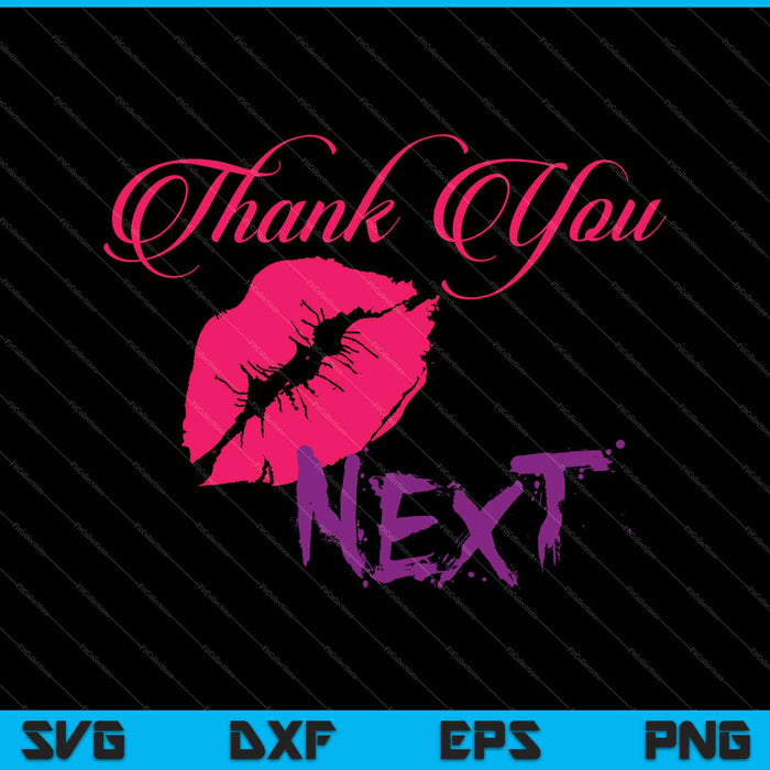 Thank You Next SVG PNG Cutting Printable Files