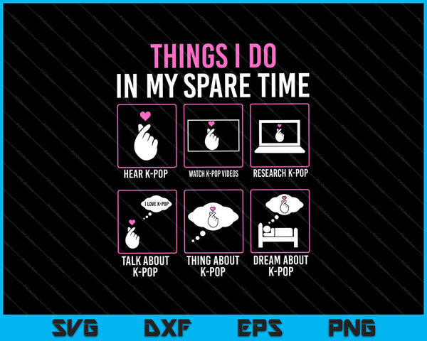 Cosas que hago en mi tiempo libre Kpop Merch K-pop Merchandise SVG PNG Cortar archivos imprimibles