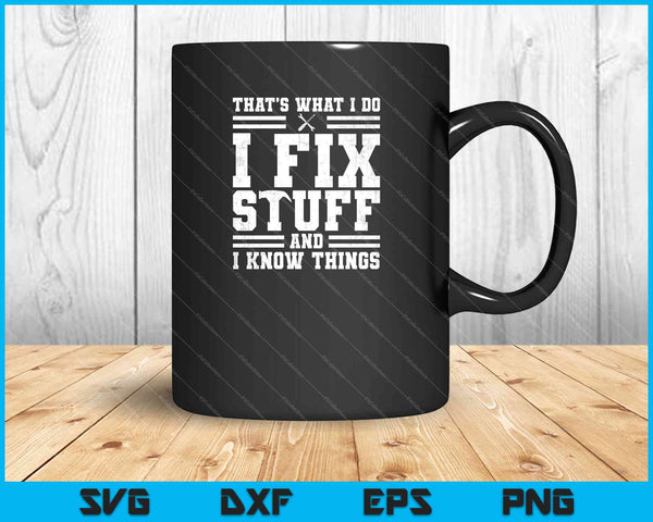 That's What I Do I Fix Stuff And I Know Things SVG PNG Cutting Printable Files