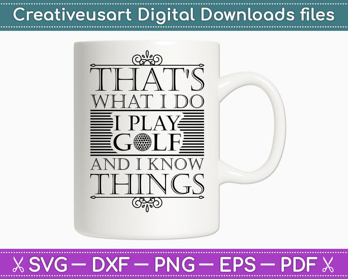 That's What I Do I Play Golf and I know things SVG PNG Cutting Printable Files
