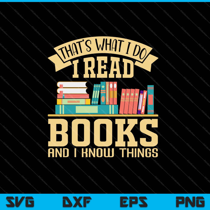 That's What I Do I Read Books And I Know Things SVG PNG Cutting Printable Files