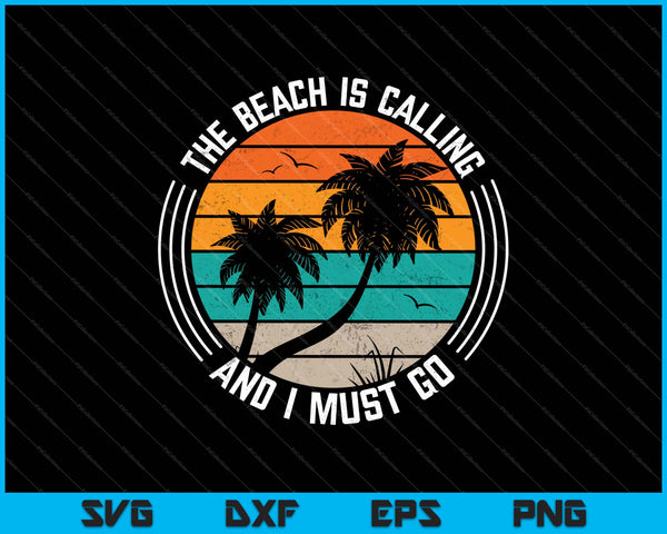The Beach Is Calling And I Must Go SVG PNG Cutting Printable Files