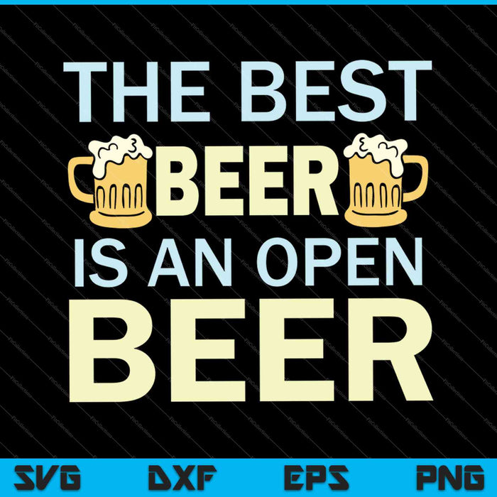 The Best Beer Is An Open Beer SVG PNG Cutting Printable Files