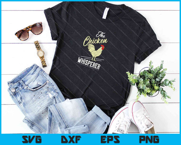The Chicken Whisperer Funny Chicken Lover Farming SVG PNG Cutting Printable Files - on a t-shirt